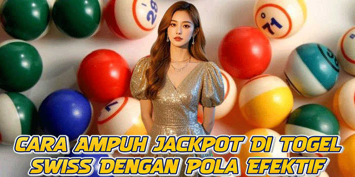 Cara Ampuh Jackpot Di Togel Swiss Dengan Pola Efektif Cara Ampuh Jackpot Di Togel Swiss Dengan Pola Efektif