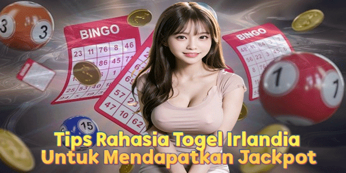 Tips Rahasia Togel Irlandia Untuk Mendapatkan Jackpot Tips Rahasia Togel Irlandia Untuk Mendapatkan Jackpot