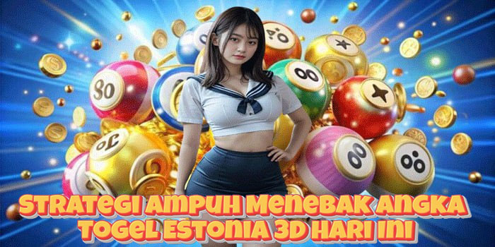 Strategi Ampuh Menebak Angka Togel Estonia 3D Hari Ini Strategi Ampuh Menebak Angka Togel Estonia 3D Hari Ini