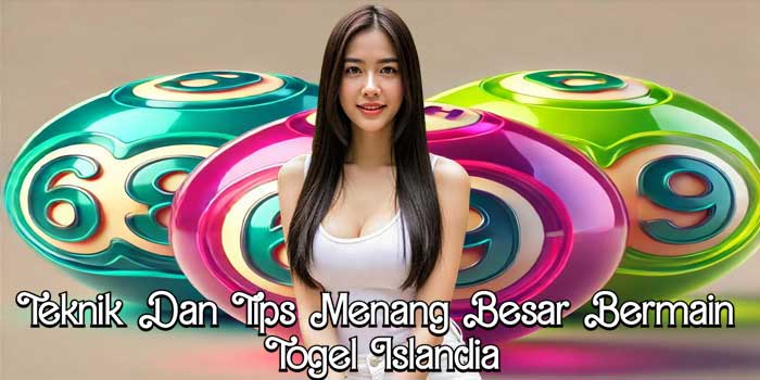 Teknik Dan Tips Menang Besar Bermain Togel Islandia Teknik Dan Tips Menang Besar Bermain Togel Islandia