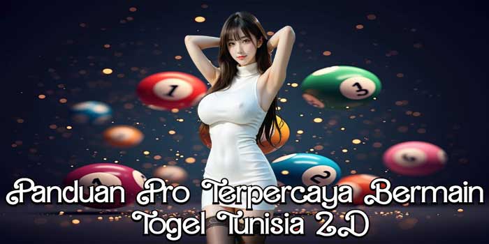 Panduan Pro Terpercaya Bermain Togel Tunisia 2D Panduan Pro Terpercaya Bermain Togel Tunisia 2D